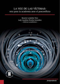 Title: La voz de las víctimas: Reto para la academia ante el posconflicto, Author: Beatriz Londoño Toro