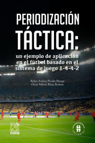 Title: Periodización táctica: un ejemplo de aplicación en el fútbol basado en el sistema de juego 1-4-4-2, Author: Rober Andrey Picado Monge