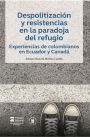 Despolitización y resistencias en la paradoja del refugio: Experiencias de colombianos en Ecuador y Canadá