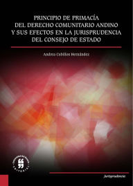 Title: Principio de primacía del derecho comunitario andino: y sus efectos en la jurisprudencia del Consejo de Estado, Author: Andrea Cubillos Hernández