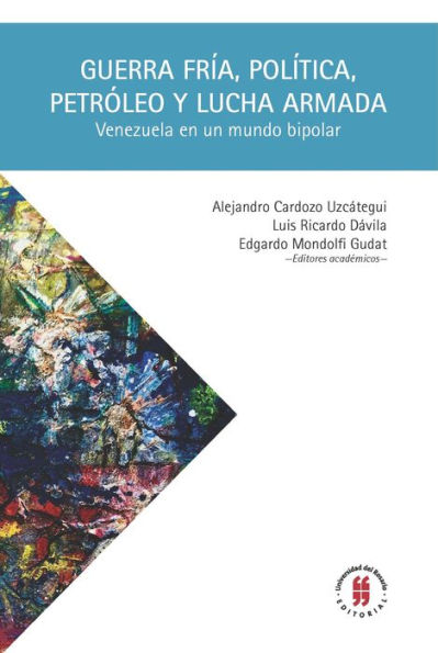 Guerra Fría, política, petróleo y lucha armada: Venezuela en un mundo bipolar