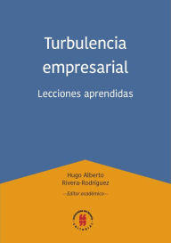 Title: Turbulencia empresarial: Lecciones aprendidas, Author: Hugo Alberto Rivera-Rodríguez