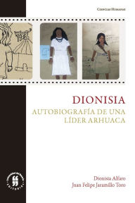Title: Dionisia: Autobiografía de una líder arhuaca, Author: Dionisia Alfaro