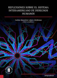 Title: Reflexiones sobre el Sistema Interamericano de Derechos Humanos, Author: Carlos Mauricio López-Cárdenas