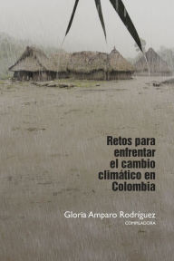 Title: Retos para enfrentar el cambio climático en Colombia, Author: Gloria Amparo Rodríguez