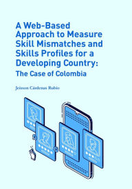 Title: A Web-Based Approach to Measure Skill Mismatches and Skills Profiles for a Developing Country:: The Case of Colombia, Author: Jeisson Arley Cárdenas Rubio