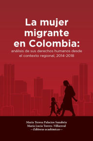 Title: La mujer migrante en Colombia: Análisis de sus derechos humanos desde el contexto regional, 2014-2018, Author: María Teresa Palacios Sanabria