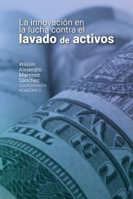 Title: La innovación en la lucha contra el lavado de activos, Author: Natalia Verán Muñoz