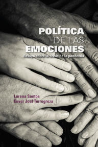 Title: Política de las emociones: Ensayo sobre la crisis de la pandemia, Author: Lorena Santos