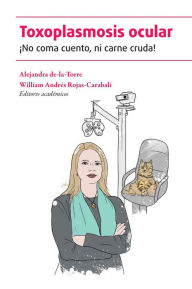 Title: Toxoplasmosis ocular: ¡No coma cuento, ni carne cruda!, Author: William Andrés Rojas-Carabali