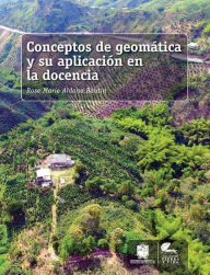 Title: Conceptos de geomática y su aplicación en la docencia, Author: Rose Marie Aldana Boutin