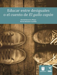 Title: Educar entre desiguales o el cuento de El gallo capón, Author: Nevis Balanta Castilla