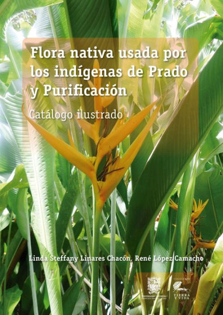 Flora nativa usada por los indígenas de Prado y Purificación by Linda  Steffany Linares Chacón, René López Camacho | eBook | Barnes & Noble®