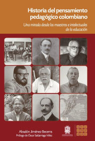 Title: Historia del pensamiento pedagógico Colombiano los maestros e intelectuales de la educación, Author: Absalón Jimenez Becerra