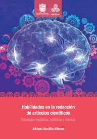 Title: Habilidades en la redacción de artículos científicos: Estrategias lingüísticas, estilísticas y retóricas, Author: Adriana Gordillo Alfonso