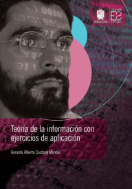 Title: Teoría de la información con ejercicios de aplicación, Author: Gerardo Alberto Castang Montiel
