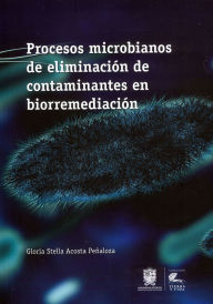 Title: Procesos microbianos de eliminación de contaminantes en biorremediación, Author: Gloria Stella Acosta Peñaloza