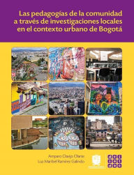 Title: Las pedagogías de la comunidad a través de investigaciones locales en el contexto urbano de Bogotá, Author: Amparo Clavijo Olarte