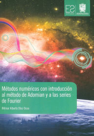 Title: Métodos numéricos con introducción al método de Adomian y a las series de Fourier, Author: Wilmar Alberto Díaz Ossa