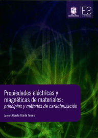 Title: Propiedades eléctricas y magnéticas de materiales: Principios y métodos de caracterización, Author: Javier Alberto Olarte Torres