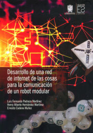 Title: Desarrollo de una red de internet de las cosas para la comunicación de un robot modular, Author: Luis Fernando Pedraza Martínez