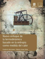 Title: Nuevo enfoque de la termodinámica basado en la entropía como medida del calor, Author: Friedrich Herrmann