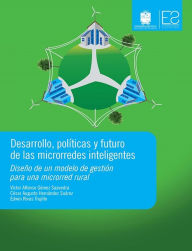 Title: Desarrollo, políticas y futuro de las microrredes inteligentes: Diseño de un modelo de gestión para una microrred rural, Author: Victor Alfonso Gómez Saavedra