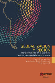 Title: Globalización y Región: Transformaciones en la sociedad, política y economía latinoamericanas, Author: Paola Ruiz Aycardi
