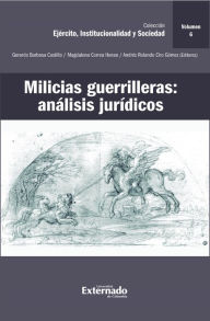 Title: Milicias guerrilleras: análisis jurídicos, Author: Carlos Bernal Pulido