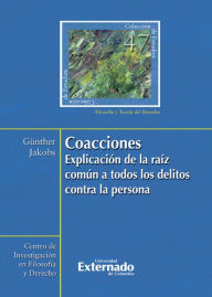 Title: Coacciones : explicación de la raíz común a todos los delitos contra la persona, Author: Günther Jakobs