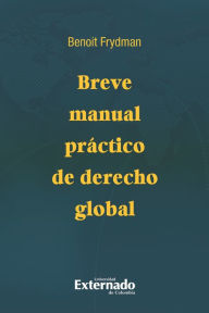 Title: Breve manual práctico de derecho global, Author: Benoit Frydman