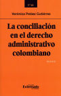 La conciliación en el derecho administrativo colombiano: Segunda edición