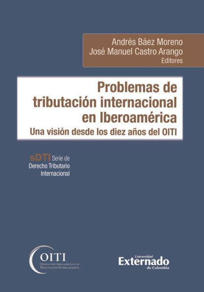Problemas de tributación internacional en Iberoamérica: Una visión desde los diez años del OITI