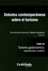 Title: Debates contemporáneos sobre el turismo Tomo VII: Turismo gastronómico: experiencias y análisis, Author: Manuel Leguizamón