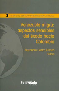 Title: Venezuela migra: aspectos sensibles del éxodo hacia Colombia, Author: Gabriela Cano