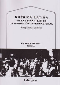 Title: América Latina en las dinámicas de la migración internacional: Perspectivas críticas, Author: Javier Sebastián Ruiz Santacruz