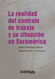 Title: La realidad del contrato de trabajo y su situación en Suramérica, Author: Katerine Bermúdez Alarcón