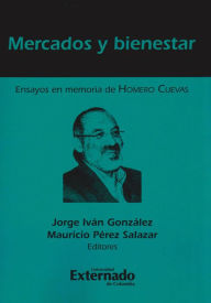 Title: Mercados y bienestar: Ensayos en memoria de Homero Cuevas, Author: Varios autores
