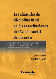 Title: Las cláusulas de disciplina fiscal en las constituciones del Estado social de derecho: La sostenibilidad fiscal en Colombia y el principio de estabilidad presupuestaria en España, Author: Jairo Andrés Castaño Peña