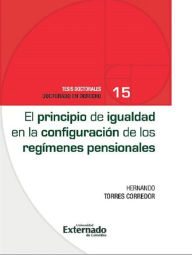 Title: El principio de igualdad en la configuración de los regímenes pensionales, Author: Hernando Torres Corredor