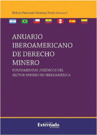 Title: Anuario iberoamericano de derecho minero: Fundamentos jurídicos del sector minero en Iberoamérica, Author: Varios Autores