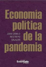 Title: Economía política de la pandemia, Author: Juan Camilo Restrepo Salazar