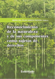 Title: Reconocimiento de la naturaleza y de sus componentes como sujetos de derechos, Author: Ángela María Amaya Arias
