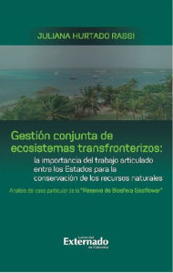 Title: Gestión conjunta de ecosistemas transfronterizos: la importancia del trabajo articulado entre los Estados para la conservación de los recursos naturales : análisis del caso particular de la 