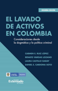 Title: El lavado de activos en Colombia: Consideraciones desde la dogmática y la política criminal, Author: Carmen E. Ruiz López