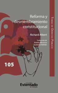 Title: Reforma y desmembramiento constitucional, Author: Richard Albert