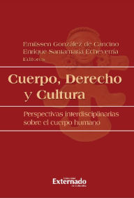 Title: Cuerpo, derecho y cultura: Perspectivas interdisciplinarias sobre el cuerpo humano, Author: Emilssen González de Cancino