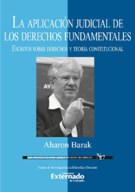 Title: La aplicación judicial de los derechos fundamentales: Escritos sobre derechos fundamentales y teoría constitucional, Author: Aharon Barak