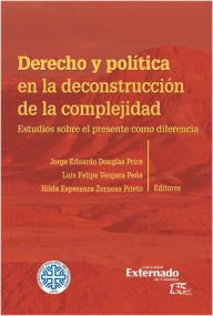 Title: Derecho y política en la deconstrucción de la complejidad, Author: Jorge Eduardo Douglas Price