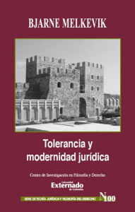 Title: Tolerancia y modernidad jurídica: Serie Teoría Jurídica y Filosofía del Derecho n.º 100, Author: Bjarne Melkevik